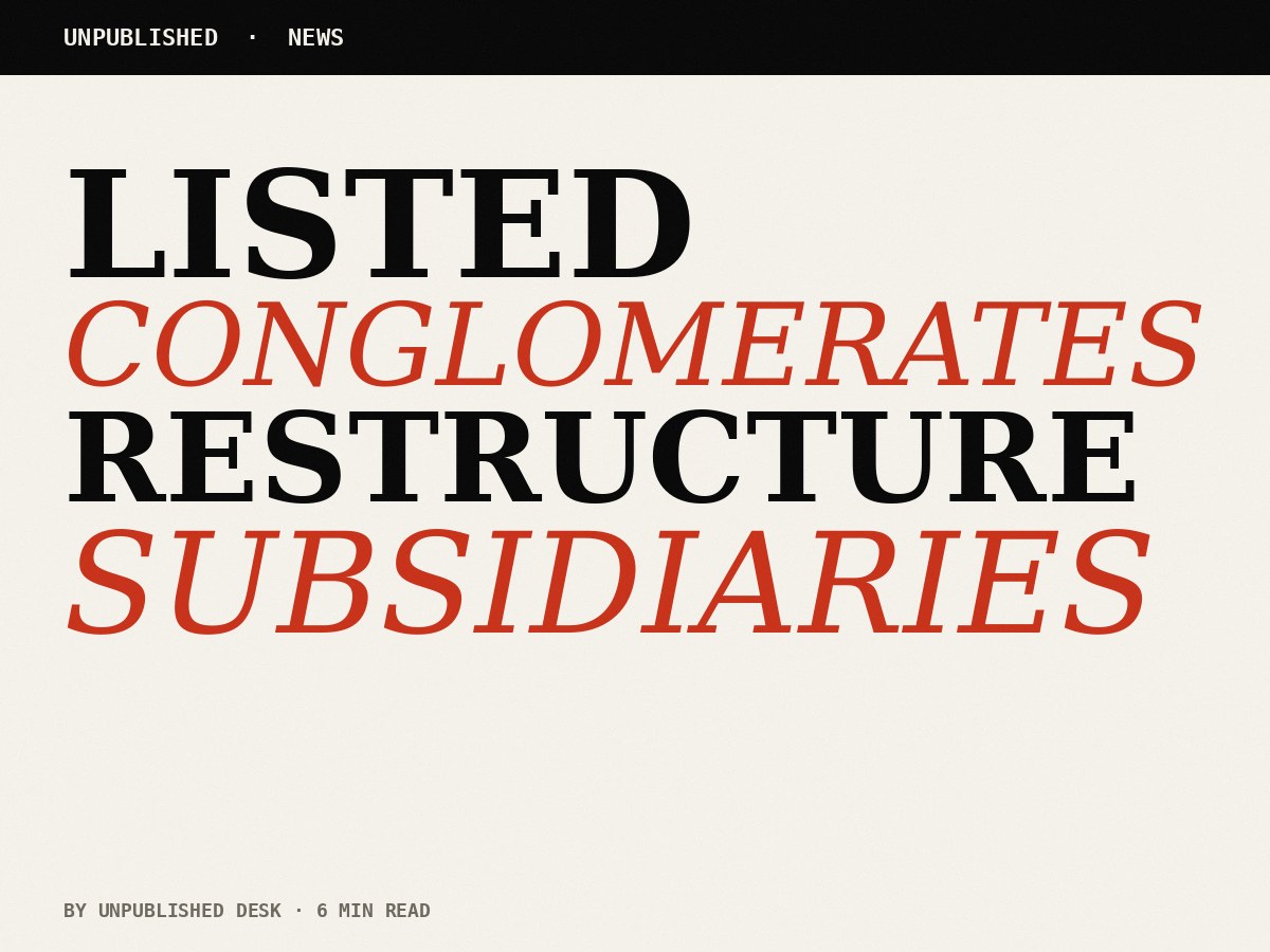 Two listed conglomerates restructure subsidiaries below the radar. The market did not flinch. It should have.