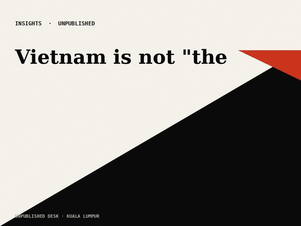 Vietnam is not "the next China." It is the next Vietnam — and that is harder for Malaysian exporters than it sounds.